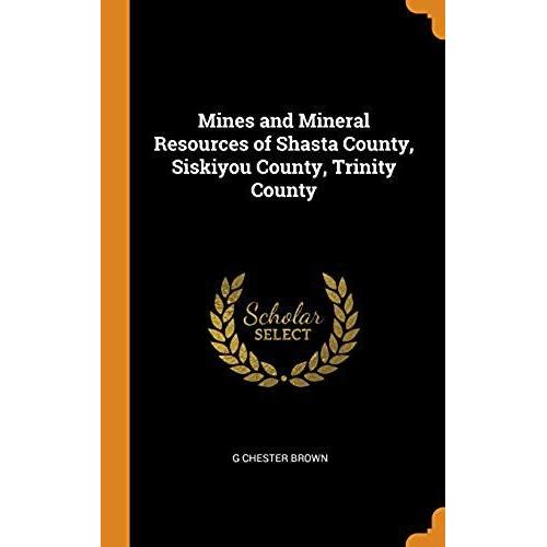 Mines And Mineral Resources Of Shasta County, Siskiyou County, Trinity County