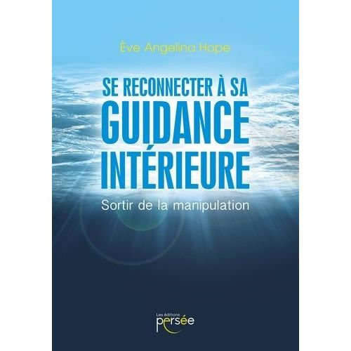 Se Reconnecter À Sa Guidance Intérieure - Sortir De La Manipulation