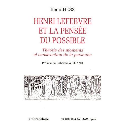 Henri Lefebvre Et La Pensée Du Possible - Théorie Des Moments Et Construction De La Personne