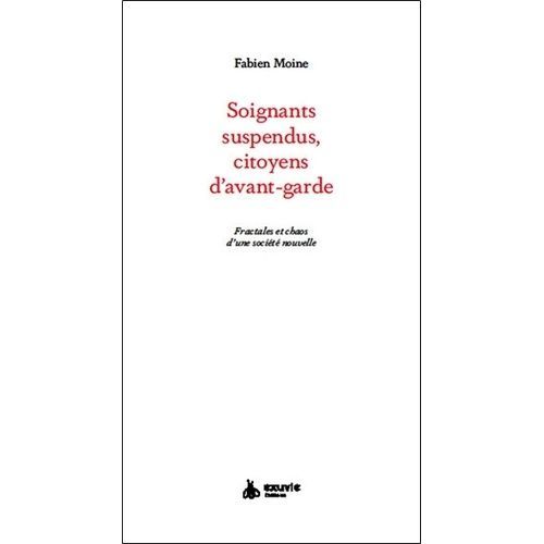 Soignants Suspendus, Des Citoyens D'avant-Garde ? - Fractales Et Chaos D'une Société Nouvelle