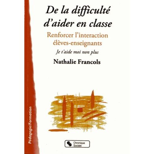De La Difficulté D'aider En Classe - Renforcer L'interaction Élèves-Enseignants, Je T'aide Moi Non Plus