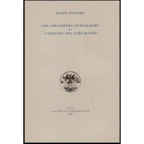 Les Chasseurs Cueilleurs Ou L'origine Des Inégalités - Alain Testart