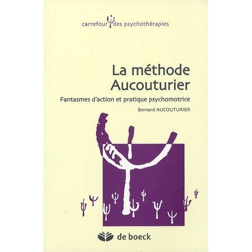 La Méthode Aucouturier - Fantasmes D'action Et Pratique Psychomotrice