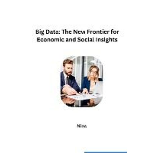 Big Data: The New Frontier For Economic And Social Insights