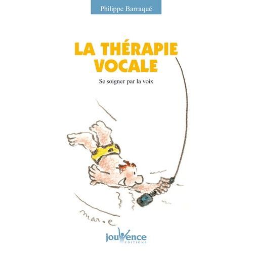 La Thérapie Vocale - Se Soigner Par La Voix