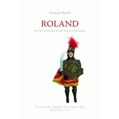 Roland Ou Les Avatars D'une Folie Héroïque