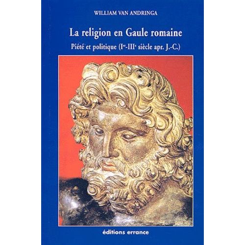 La Religion En Gaule Romaine - Piété Et Politique (Ier Et Iiie Siècle Apr - J.-C.)