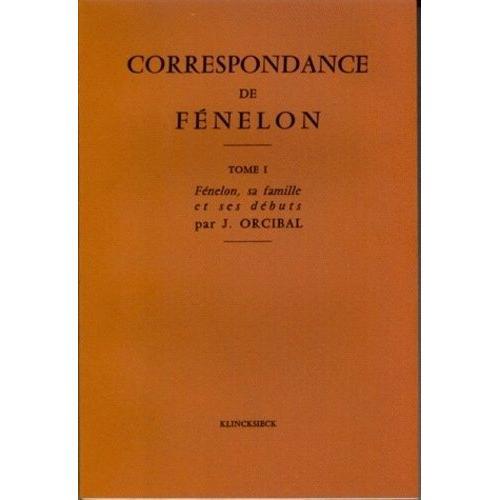 Correspondance De Fénelon - Tome 1, L'abbé De Fénelon, Sa Famille, Ses Débuts