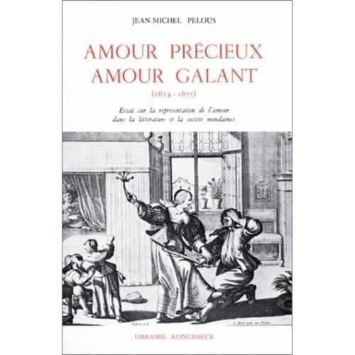 Amour Précieux, Amour Galant - Sur La Représentation De L'amour Dans La Littérature Et La Société Mondaines (1654-1675)