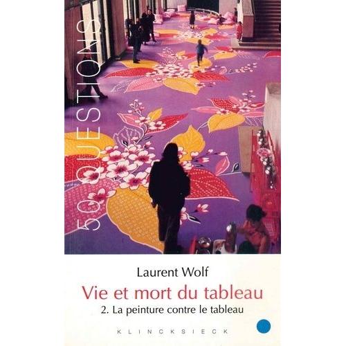 Vie Et Mort Du Tableau 1273-1973 - Tome 2, La Peinture Contre Le Tableau