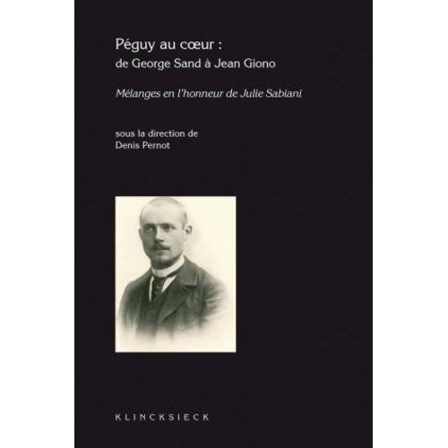 Péguy Au Coeur - De George Sand À Jean Giono
