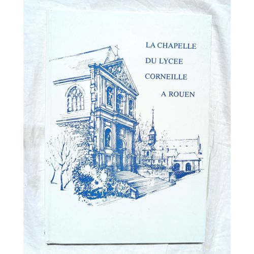 Olivier Chaline, La Chapelle Du Lycée Corneille À Rouen, Chez L'auteur, 1987
