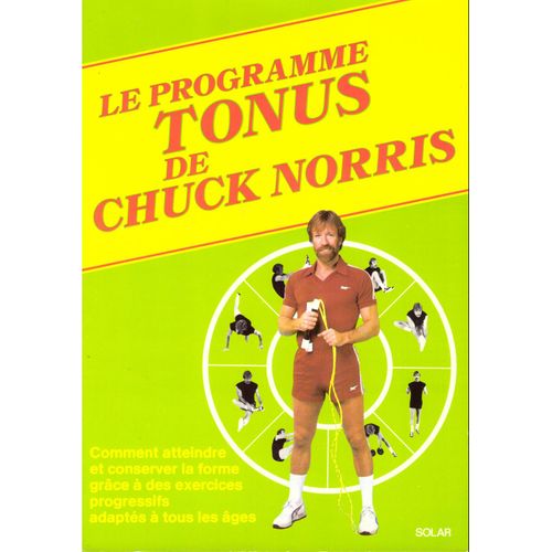 Le Programme Tonus De Chuck Norris, Comment Atteindre Et Conserver La Forme Grâce À Des Exercices Progressifs Adaptés À Tous Les Âges