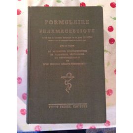 Formulaire Pharmaceutique Avec Un Abrégé De Pharmacie Homeopathique De Pharmacie Vétérinaire De Phytopharmacie Et D Un Lexique Médico - Pharmaceutique