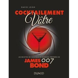 Cocktailement vôtre ! - Les recettes de cocktails et boissons préférées de James Bond