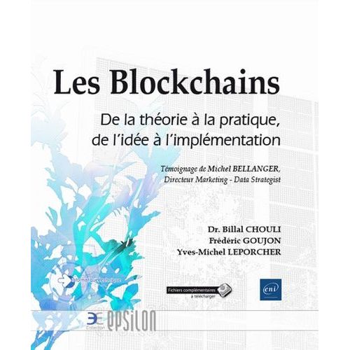 Les Blockchains - De La Théorie À La Pratique, De L'idée À L'implémentation