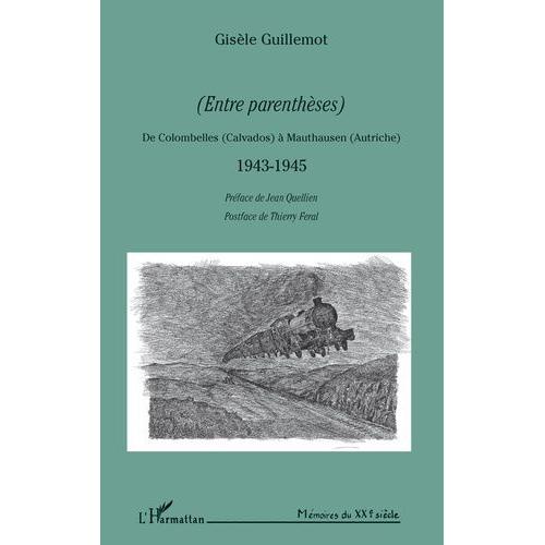 (Entre Parenthèses) - De Colombelles (Calvados) À Mauthausen (Autriche) 1943-1945