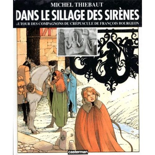 Les Compagnons Du Crépuscule - Dans Le Sillage Des Sirènes - Autour Des Compagnons Du Crépuscule De François Bourgeon