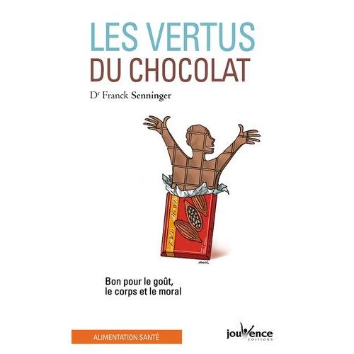 Les Vertus Du Chocolat - Bon Pour Le Goût, Le Corps Et Le Moral