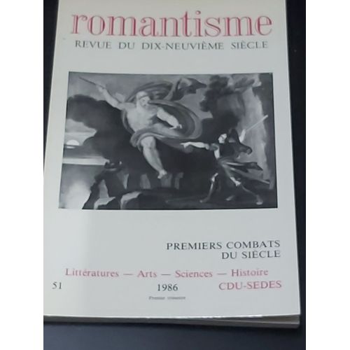 Romantisme,Revue Du Dix-Neuvieme Siecle,N°51:Premiers Combats Du Siecle