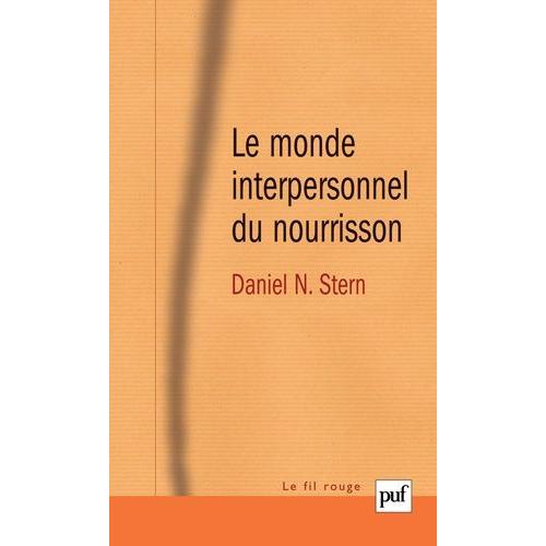 Le Monde Interpersonnel Du Nourrisson - Une Perspective Psychanalytique Et Développementale