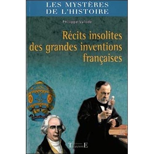 Récits Insolites Des Grandes Inventions Françaises