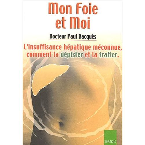 Mon Foie Et Moi - L'insuffisance Hépatique Méconnue,Comment La Dépister Et La Traiter