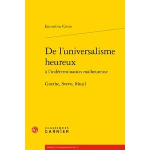 De L'universalisme Heureux À L'indétermination Malheureuse - Goethe, Svevo, Musil