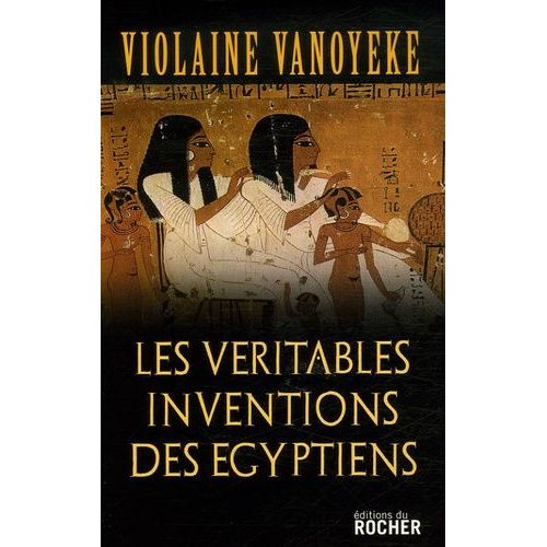 Les Véritables Inventions Des Egyptiens