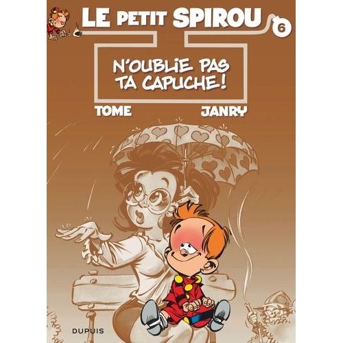 Le Petit Spirou Tome 6 - N'oublie Pas Ta Capuche !