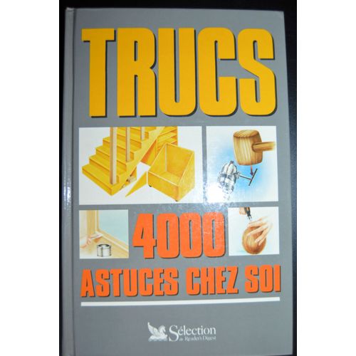 Trucs, 4000 Astuces Chez Soi
