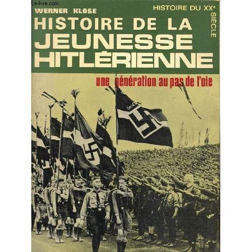 Histoire De La Jeunesse Hitlérienne, Une Génération Au Pas De L Oie