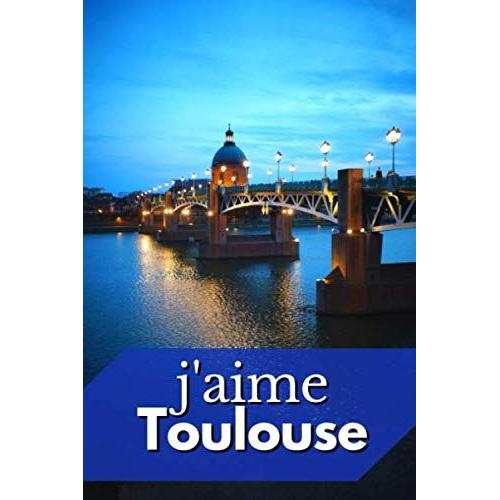 Jaime Toulouse: Carnet De Notes Toulouse | Cadeau Nice Anniversaire Saint-Valentin Noël | Femme Homme Enfant Ado Collègue | Toulouse Occitanie | Journal 100 Pages | 15*22 Cm