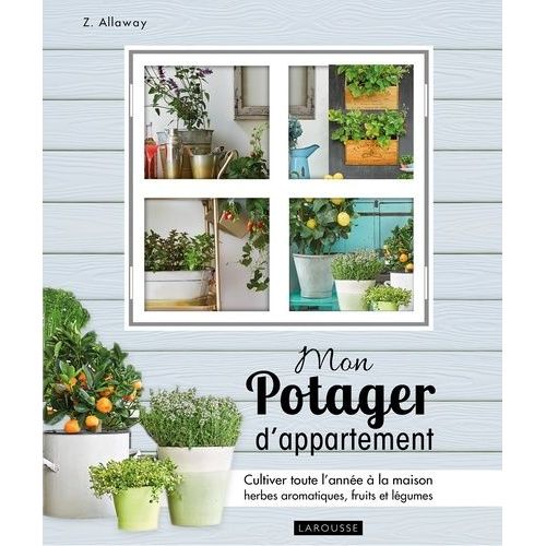 Mon Potager D'appartement - Cultivez Toute L'année À La Maison Vos Herbes Aromatiques, Fruits Et Légumes