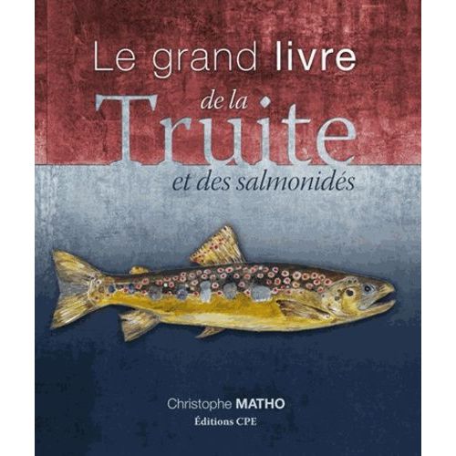 Le Grand Livre De La Truite Et Des Salmonidés