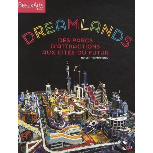 Dreamlands - Des Parcs D'attractions Aux Cités Du Futur