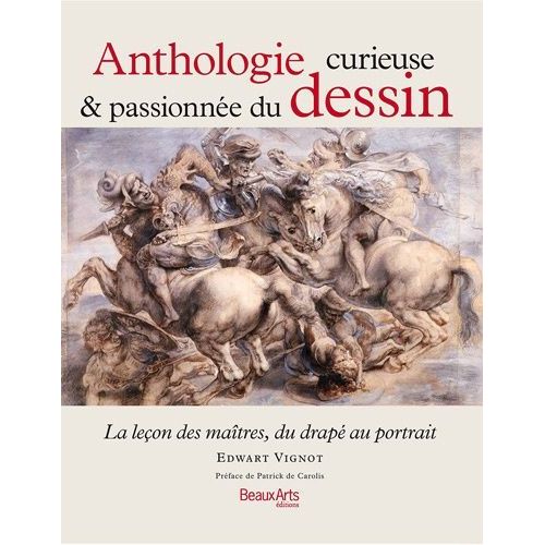 Anthologie Curieuse & Passionnée Du Dessin - La Leçon Des Maîtres, Du Drapé Au Portrait