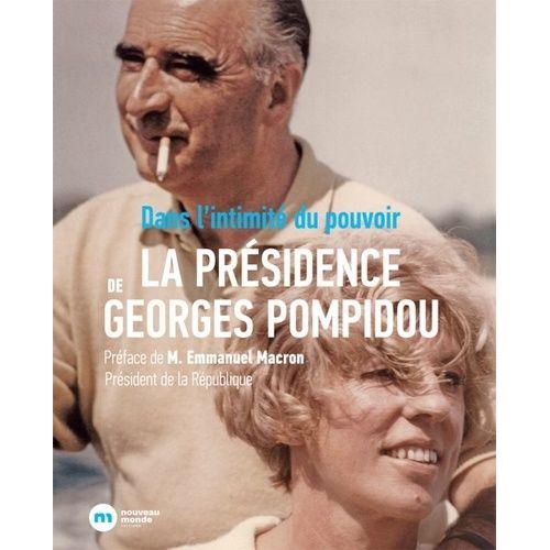 La Présidence De Georges Pompidou - Dans L'intimité Du Pouvoir