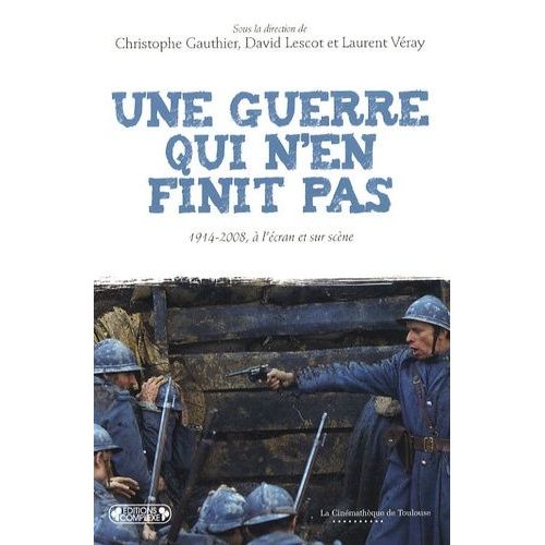 Une Guerre Qui N'en Finit Pas - 1914-2008, À L'écran Et Sur Scène