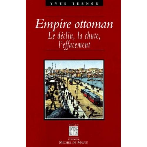 Empire Ottoman - Le Déclin, La Chute, L'effacement