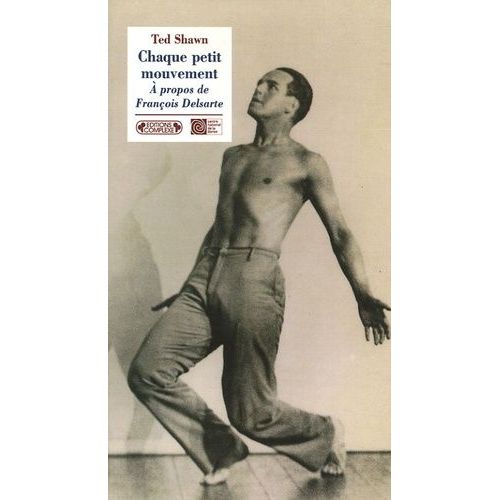 Chaque Petit Mouvement - A Propos De François Delsarte
