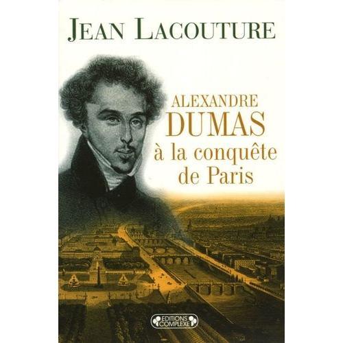 Alexandre Dumas À La Conquête De Paris (1822-1831)