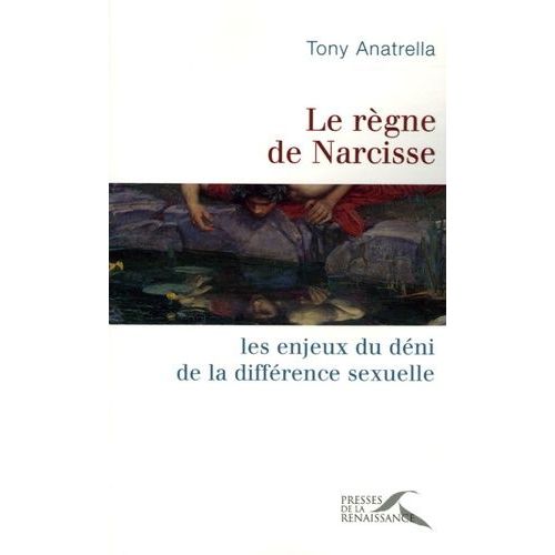 Le Règne De Narcisse - Les Enjeux Du Déni De La Différence Sexuelle