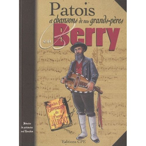 Patois Et Chansons De Nos Grands-Pères En Berry