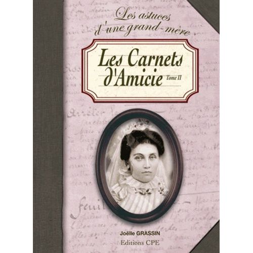 Les Carnets D'amicie Tome Ii - Ou Les Conseils Et Les Recettes D'une Grand-Mère Poitevine
