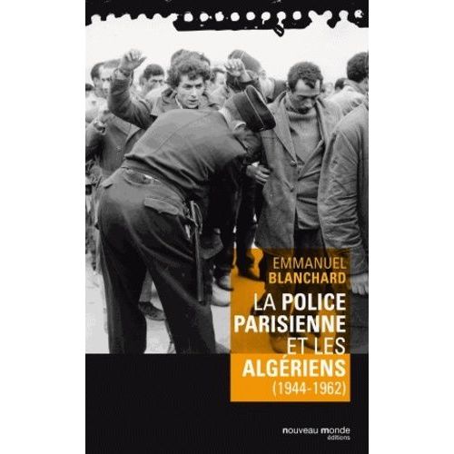 La Police Parisienne Et Les Algériens (1944-1962)