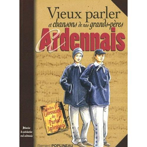 Vieux Parler Et Chansons De Nos Grands-Pères Ardennais