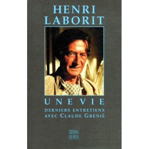 Henri Laborit - Derniers Entretiens Avec Claude Grenié