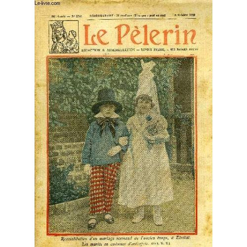 Le Pèlerin N° 2741 - Reconstitution D Un Mariage Normand De L Ancien Temps A Etretat, Les Mariés En Costumes D Autrefois, Les Fausses Dévotions Ridiculisent La Vraie Religion, Cinquante Ans De(...)