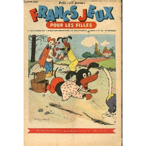 Francs-Jeux Pour Les Filles - N° 127 - 1er Septembre 1951 - Patinot Et Ballinette - Le Château Des Trois Soucis Par Galet - Le Jeu Des Plantes - Le Chien Qui N Aboyait Pas - Bim, Petit Âne De Légende(...)